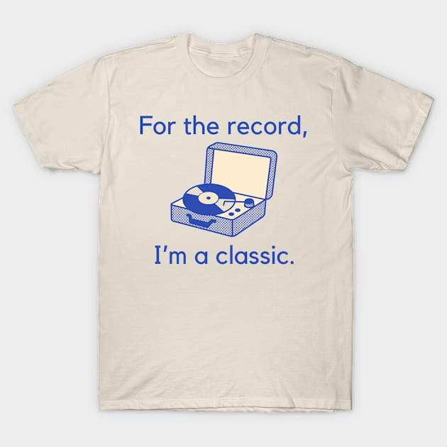 For the record, I'm a classic. T-Shirt by C-Dogg